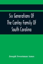 Six Generations Of The Cantey Family Of South Carolina af Joseph Sweetman Ames