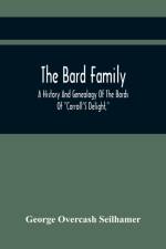 Bard Family; A History And Genealogy Of The Bards Of 