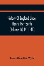 History Of England Under Henry The Fourth (Volume Iv) 1411-1413 af James Hamilton Wylie