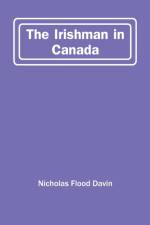 Irishman In Canada af Nicholas Flood Davin