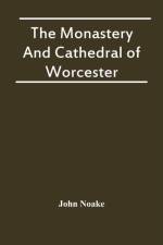 Monastery And Cathedral Of Worcester af John Noake
