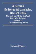 Sermon Delivered At Lancaster, Dec. 29, 1816 af Nathaniel Thayer