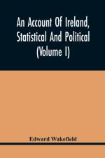 Account Of Ireland, Statistical And Political (Volume I) af Edward Wakefield