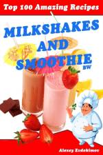 Top 100 Amazing Recipes Milkshakes and Smoothie BW af Alexey Evdokimov