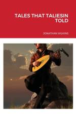 Tales That Taliesin Told af Jonathan Wilkins