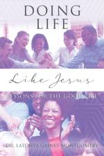 Doing Life Like Jesus af Dr Latonya Gaines-Montgomery