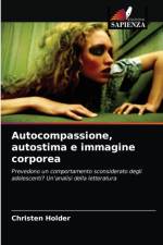 Autocompassione, autostima e immagine corporea af Christen Holder