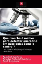 Que mancha e melhor para detectar queratina em patologias como o cancro ? af Ankit Srivastava