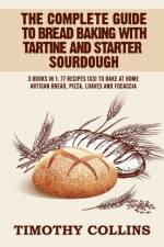 Complete Guide To Bread Baking With Tartine And Starter Sourdough af Collins Timothy Collins