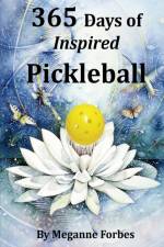 365 Days of Inspired Pickleball af Meganne Forbes