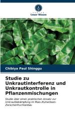Studie zu Unkrautinterferenz und Unkrautkontrolle in Pflanzenmischungen af Chibiya Paul Shinggu