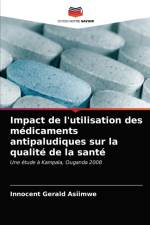 Impact de l'utilisation des medicaments antipaludiques sur la qualite de la sante af Innocent Gerald Asiimwe