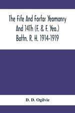 Fife And Forfar Yeomanry And 14Th (F. & F. Yeo.) Battn. R. H. 1914-1919 af D D Ogilvie