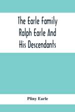 Earle Family; Ralph Earle And His Descendants af Pliny Earle