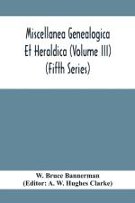 Miscellanea Genealogica Et Heraldica (Volume Iii) (Fifth Series) af W Bruce Bannerman