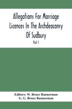 Allegations For Marriage Licences In The Archdeaconry Of Sudbury, In The County Of Suffolk During The Year 1684 To 1754 (Part I) af G G Bruce Bannerman