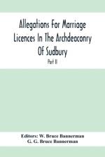 Allegations For Marriage Licences In The Archdeaconry Of Sudbury, In The County Of Suffolk During The Year 1755 To 1781 (Part Ii) af G G Bruce Bannerman