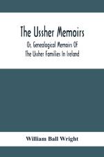 The Ussher Memoirs; Or, Genealogical Memoirs Of The Ussher Families In Ireland (With Appendix, Pedigree And Index Of Names), Compiled From Public And Private Sources af William Ball Wright