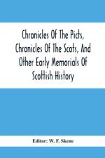 Chronicles Of The Picts, Chronicles Of The Scots, And Other Early Memorials Of Scottish History