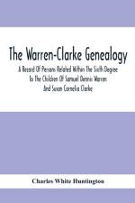Warren-Clarke Genealogy; A Record Of Persons Related Within The Sixth Degree To The Children Of Samuel Dennis Warren And Susan Cornelia Clarke af Charles White Huntington
