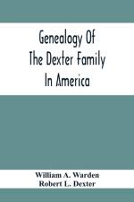 Genealogy Of The Dexter Family In America; Descendants Of Thomas Dexter, Together With A Record Of Other Allied Families; af William A Warden