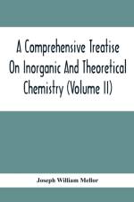 Comprehensive Treatise On Inorganic And Theoretical Chemistry (Volume Ii) af Joseph William Mellor