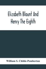 Elizabeth Blount And Henry The Eighth, With Some Account Of Her Surroundings af William S Childe-Pemberton