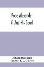 Pope Alexander Vi And His Court af Johann Burchard