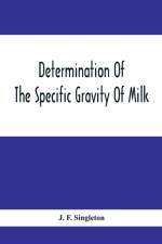 Determination Of The Specific Gravity Of Milk; The Percentage Of Acid And Casein In Milk; The Adulteration Of Milk By Skimming And Watering; The Percentage Of Water And Salt In Butter; The Percentage Of Fat And Water In Cheese af J F Singleton