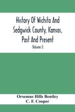History Of Wichita And Sedgwick County, Kansas, Past And Present, Including An Account Of The Cities, Towns And Villages Of The County (Volume I) af C F Cooper