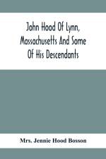 John Hood Of Lynn, Massachusetts And Some Of His Descendants af Mrs Jennie Hood Bosson