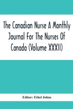 Canadian Nurse A Monthly Journal For The Nurses Of Canada (Volume Xxxii)