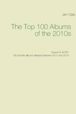Top 100 Albums of the 2010s af Jani Ojala