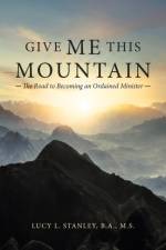 Give Me This Mountain af Lucy L Stanley B a M S
