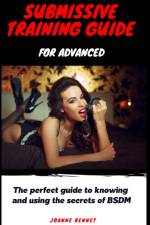 Submissive training guide for advanced af Joanne Bennet