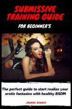 Submissive training guide for beginner's af Bennet Joanne Bennet