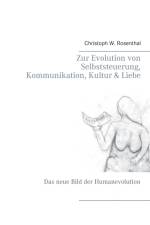 Zur Evolution von Selbststeuerung, Kommunikation, Kultur & Liebe af Christoph W Rosenthal