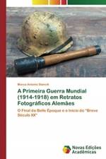 Primeira Guerra Mundial (1914-1918) em Retratos Fotograficos Alemaes af Marco Antonio Stancik