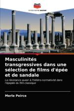 Masculinites transgressives dans une selection de films d'epee et de sandale af Merle Peirce