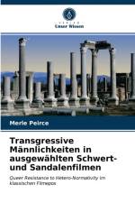 Transgressive Mannlichkeiten in ausgewahlten Schwert- und Sandalenfilmen af Merle Peirce
