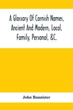 Glossary Of Cornish Names, Ancient And Modern, Local, Family, Personal, &C. af John Bannister
