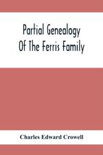 Partial Genealogy Of The Ferris Family af Charles Edward Crowell