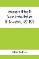 Genealogical History Of Deacon Stephen Hart And His Descendants, 1632. 1875 af Alfred Andrews