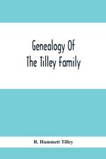 Genealogy Of The Tilley Family af R Hammett Tilley