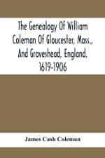 Genealogy Of William Coleman Of Gloucester, Mass., And Graveshead, England, 1619-1906 af James Cash Coleman