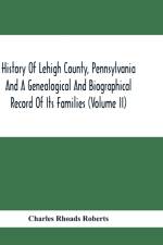 History Of Lehigh County, Pennsylvania And A Genealogical And Biographical Record Of Its Families (Volume Ii) af Charles Rhoads Roberts