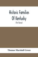 Historic Families Of Kentucky. With Special Reference To Stocks Immediately Derived From The Valley Of Virginia; Tracing In Detail Their Various Genealogical Connexions And Illustrating From Historic Sources Their Influence Upon The Political And Social D af Thomas Marshall Green