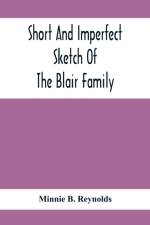 Short And Imperfect Sketch Of The Blair Family; Dating Back Some Generations af Minnie B Reynolds