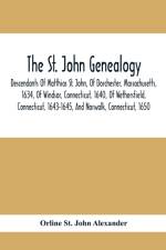 St. John Genealogy; Descendants Of Matthias St. John, Of Dorchester, Massachusetts, 1634, Of Windsor, Connecticut, 1640, Of Wethersfield, Connecticut, 1643-1645, And Norwalk, Connecticut, 1650 af Orline St John Alexander