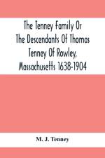 Tenney Family Or The Descendants Of Thomas Tenney Of Rowley, Massachusetts 1638-1904 af M J Tenney